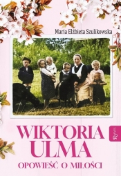 Wiktoria Ulma. Opowieść o miłości - Szulikowska Maria Elżbieta