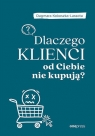 Dlaczego klienci od Ciebie nie kupują? Dagmara Kokoszka-Lassota .