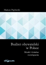 Budżet obywatelski w Polsce Model i lokalne rozwiązania Popławski Mariusz
