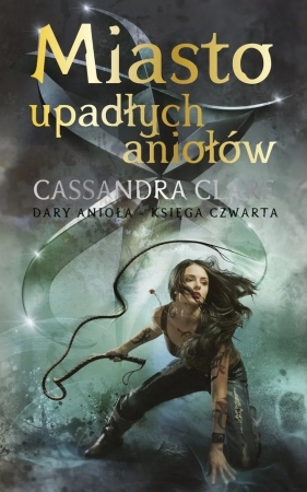 Miasto upadłych aniołów. Cykl Dary Anioła. Tom 4 - Cassandra Clare