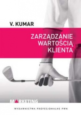 ZARZĄDZANIE WARTOŚCIĄ KLIENTA - V.KUMAR