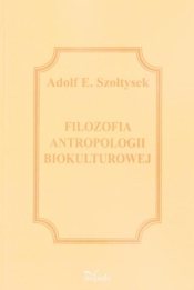 Filozofia antropologii biokulturowej - Adolf E. Szołtysek