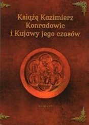 Książę Kazimierz Konradowic i Kujawy jego czasów - Marcin Böhm