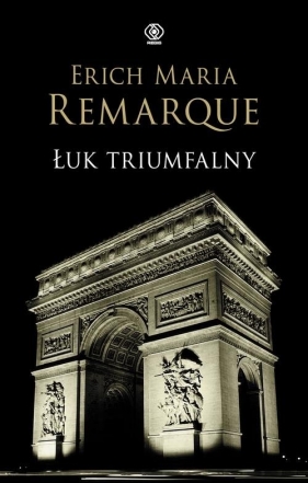 Łuk Triumfalny - Erich Maria Remarque