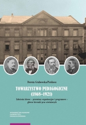 Towarzystwo Pedagogiczne (1868-1921) - Grabowska-Pieńkosz Dorota