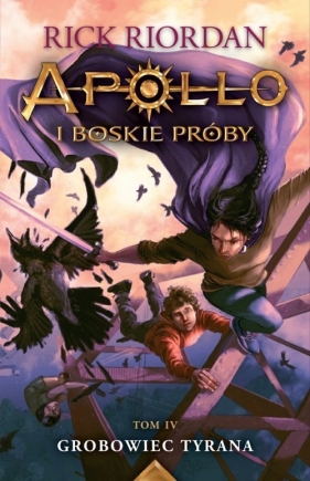 Apollo i boskie próby Tom 4 Grobowiec Tyrana - Rick Riordan