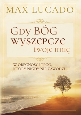 Gdy Bóg wyszepcze twoje imię - Max Lucado