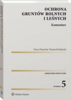 Ochrona gruntów rolnych i leśnych Komentarz - Daria Danecka, Wojciech Radecki