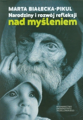 Narodziny i rozwój refleksji nad myśleniem - Białecka-Pikul Marta