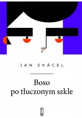 Boso po tłuczonym szkle - Jan Skácel