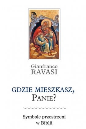 Gdzie mieszkasz, Panie - Ravasi Gianfranco