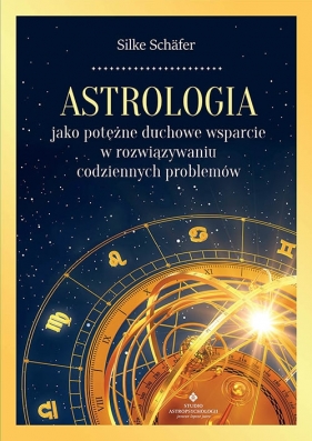 Astrologia jako potężne duchowe wsparcie w rozwiązywaniu codziennych Schäfer Silke
