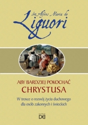 Aby bardziej pokochać Chrystusa - Alfons Maria Liguori