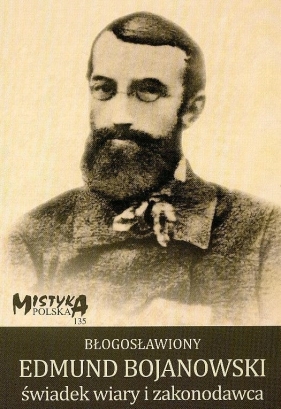 Błogosławiony Edmund Bojanowski świadek wiary i zakonodawca - Ks. Marek Tatar (red.)