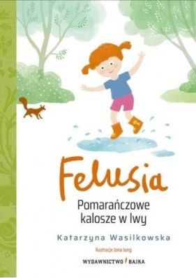 Felusia T.2 Pomarańczowe kalosze w lwy - Katarzyna Wasilkowska