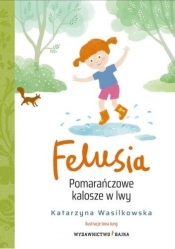 Felusia T.2 Pomarańczowe kalosze w lwy - Katarzyna Wasilkowska