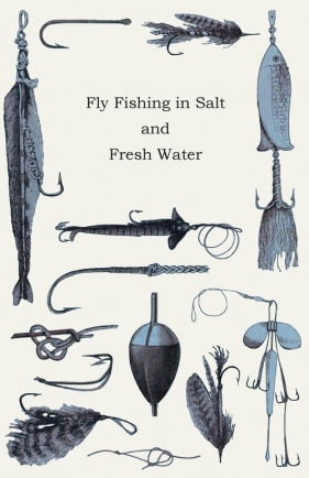 Fly Fishing in Salt and Fresh Water - Anon