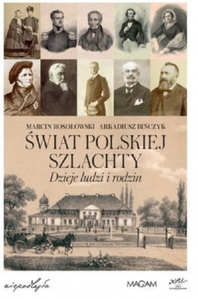 Świat polskiej szlachty Dzieje ludzi i rodzin - Marcin Rosołowski, Arkadiusz Bińczyk