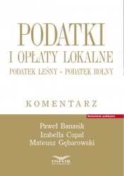 Podatki i opłaty lokalne. Podatek leśny. Podatek rolny. Komentarz - Paweł Banasik, Mateusz Gębarowski