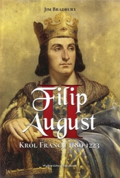 Filip II August. Król Francji 1180-1223 - Bradbury Jim