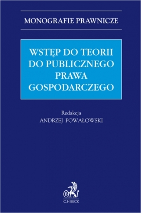 Wstęp do teorii publicznego prawa gospodarczego - Opracowanie zbiorowe