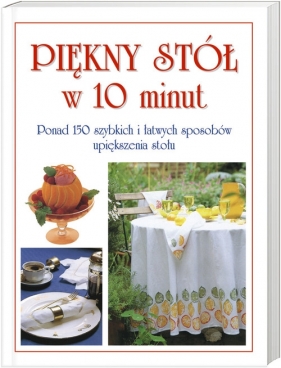 Piękny stół w 10 minut - Opracowanie zbiorowe
