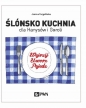 Ślónsko kuchnia dla Hanysów i Goroli - Joanna Furgalińska