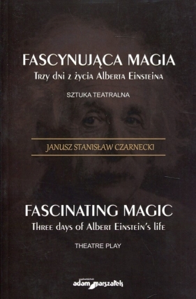 Fascynująca magia Trzy dni z żcyia Alberta Einsteina - Janusz Stanisław Czarnecki