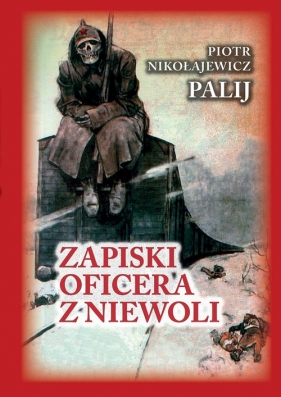 Zapiski oficera z niewoli - Palij Nikołajewicz Piotr