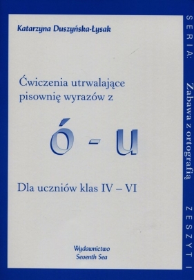 Zabawa z ortografią Ćwiczenia utrwalające pisownię wyrazów z ó-u Zeszyt I - Duszyńska-Łysak Katarzyna