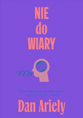 Nie do wiary! - Dan Ariely