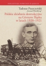 Tadeusz Puszczyński Polskie działania destrukcyjne na Górnym Śląsku w Eugeniusz Długajczyk