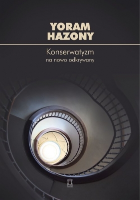 Konserwatyzm na nowo odkrywany - Yoram Hazony