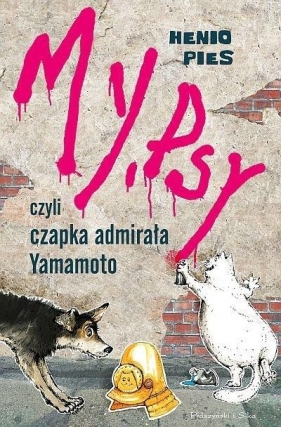 My, psy, czyli czapka admirała Yamamoto - Opracowanie zbiorowe