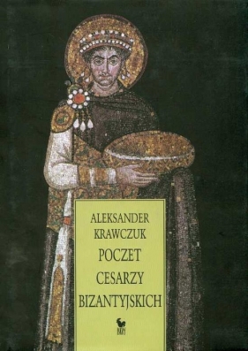Poczet Cesarzy Bizantyjskich - Krawczuk Aleksander