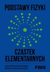 Podstawy fizyki cząstek elementarnych - Wojciech Florkowski .