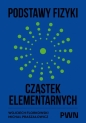 Podstawy fizyki cząstek elementarnych - Wojciech Florkowski .