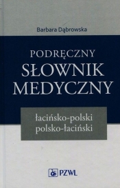 Podręczny słownik medyczny łacińsko-polski polsko-łaciński - Dąbrowska Barbara