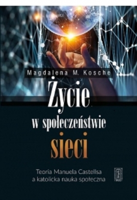 Życie w społeczeństwie sieci - Magdalena Kosche