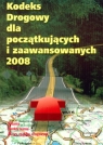 Kodeks Drogowy 2008 dla początkujących  i zaawansowanych