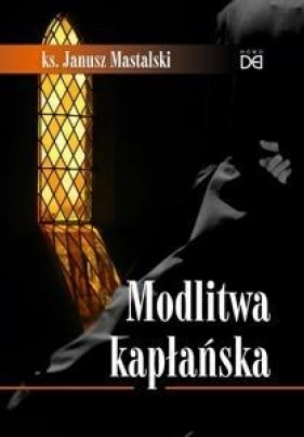 Modlitwa kapłańska - ks. Janusz Mastalski