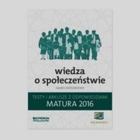 Matura 2016 Wiedza o społeczeństwie Testy i arkusze z odpowiedziami Zakres rozszerzony - Katarzyna Chabior-Mundała, Barbara Freier-Pniok