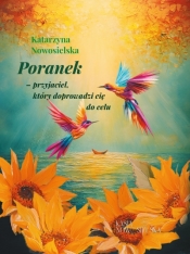 Poranek-przyjaciel, który doprowadzi cię do celu - Katarzyna Nowosielska