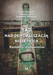 Sąd nad demoralizacją nieletnich - Renata Szczepanik, Agnieszka Jaros, Magdalena Staniaszek