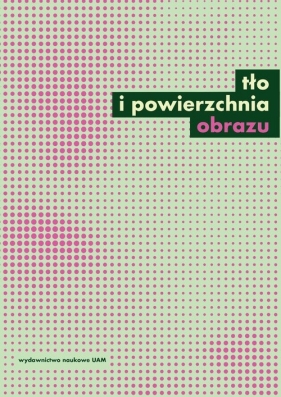 Tło i powierzchnia obrazu Studia z teorii i historii badań nad sztuką - Łukasz Kiepuszewski, Mariusz Bryl, Czekalski Stanisław(red.)