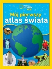 National Geographic Kids Mój pierwszy atlas świata - Opracowanie zbiorowe