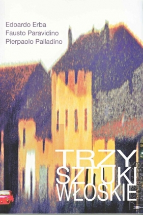 Trzy sztuki włoskie - Erba Edoardo, Paravidino Fausto, Palladino Pierpaolo<br />