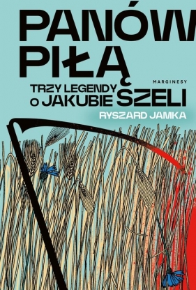 Panów piłą Trzy legendy o Jakubie Szeli - Jamka Ryszard