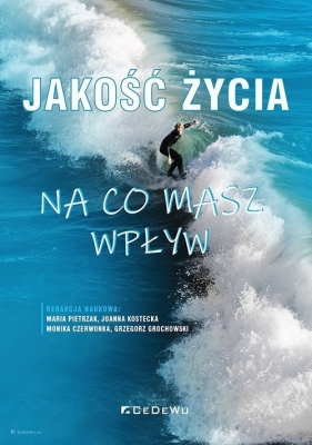 Jakość życia - na co masz wpływ - Maria Pietrzak, Joanna Kostecka, Monika Czerwonka, Grzegorz Grochowski