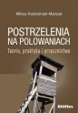Postrzelenia na polowaniach. Teoria, praktyka.. - Miłosz Kościelniak-Marszał